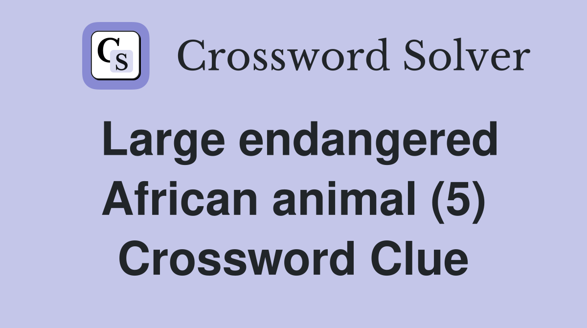 Large endangered African animal (5) - Crossword Clue Answers